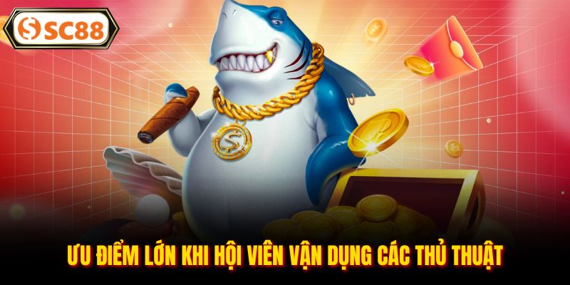 Ưu điểm lớn khi hội viên vận dụng các thủ thuật